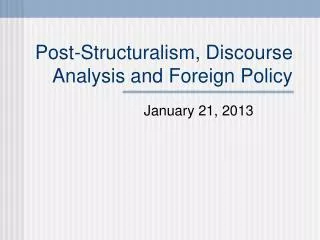 Post-Structuralism, Discourse Analysis and Foreign Policy
