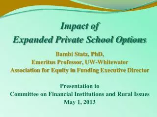 Impact of Expanded Private School Options Bambi Statz, PhD, Emeritus Professor, UW-Whitewater