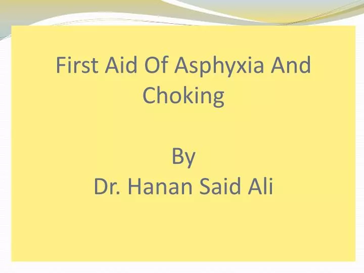 first aid of asphyxia and choking by dr hanan said ali