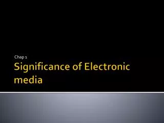 Significance of Electronic media