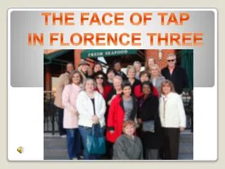 THE FACE OF TAP IN FLORENCE THREE