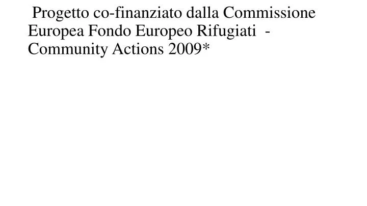 progetto co finanziato dalla commissione europea fondo europeo rifugiati community actions 2009