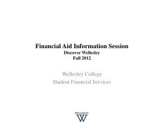 Financial Aid Information Session Discover Wellesley Fall 2012