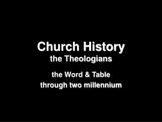 Church History the Theologians