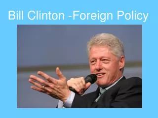 Bill Clinton -Foreign Policy