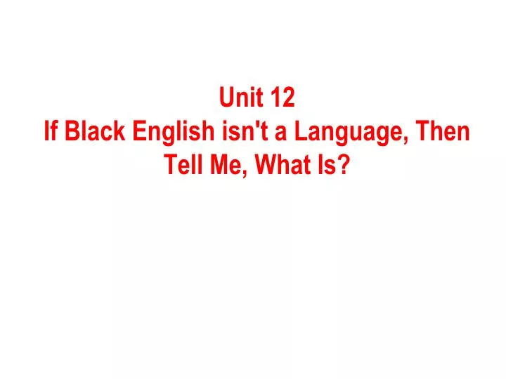 unit 12 if black english isn t a language then tell me what is