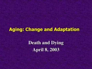 Aging: Change and Adaptation