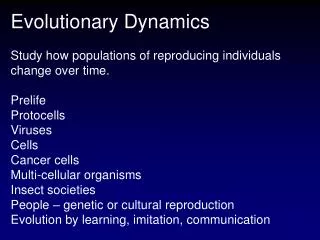 Evolutionary Dynamics Study how populations of reproducing individuals change over time. Prelife