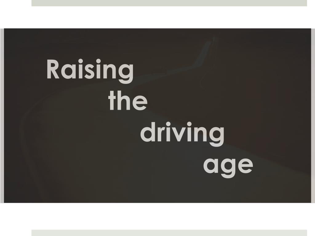PPT - Raising the driving age PowerPoint Presentation, free download ...