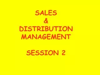 SALES &amp; DISTRIBUTION MANAGEMENT SESSION 2