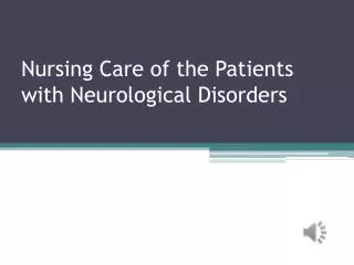 Nursing Care of the Patients with Neurological Disorders