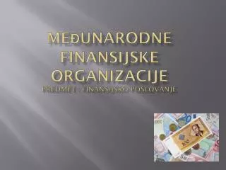 me unarodne finansijske organizacije predmet finansijsko poslovanje