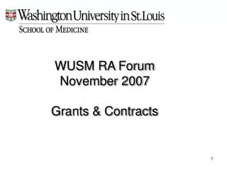WUSM RA Forum November 2007 Grants &amp; Contracts