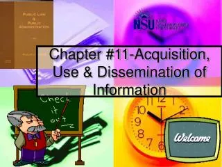 Chapter #11-Acquisition, Use &amp; Dissemination of Information