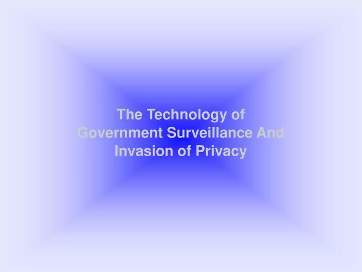 the technology of government surveillance and invasion of privacy
