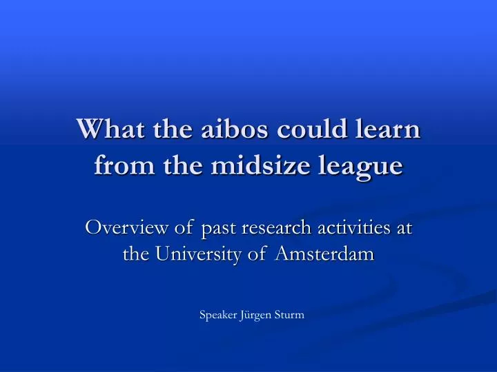 what the aibos could learn from the midsize league