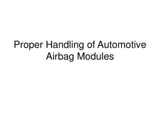 Proper Handling of Automotive Airbag Modules