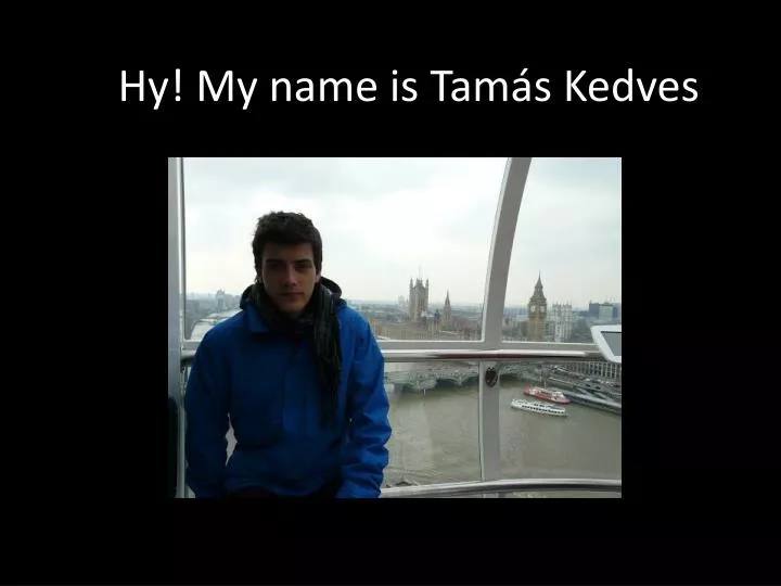 hy my name is tam s kedves