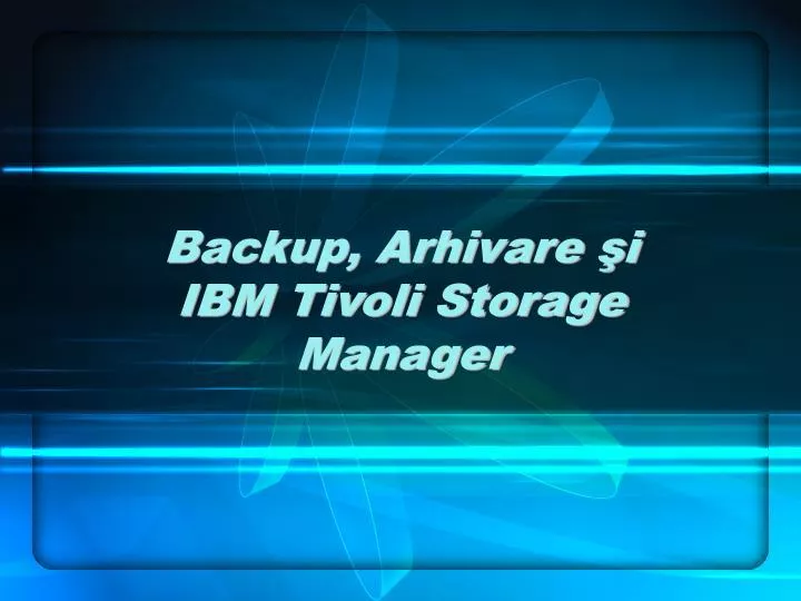 backup arhivare i ibm tivoli storage manager