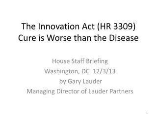 T he Innovation Act ( HR 3309 ) Cure is Worse than the Disease