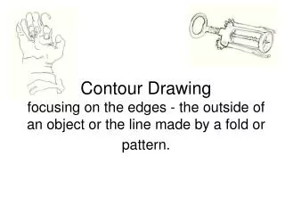 Blind Contour- A contour drawing done without looking at the paper.
