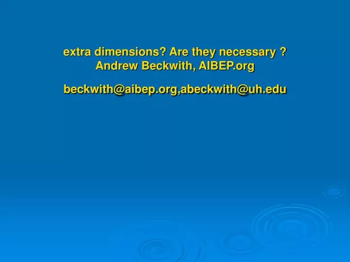 extra dimensions are they necessary andrew beckwith aibep org beckwith@aibep org abeckwith@uh edu
