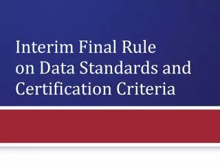 Interim Final Rule on Data Standards and Certification Criteria