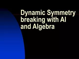 Dynamic Symmetry breaking with AI and Algebra
