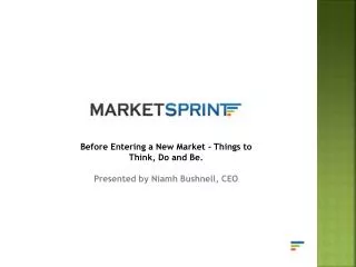 Before Entering a New Market - Things to Think, Do and Be. Presented by Niamh Bushnell, CEO