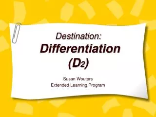 Destination: Differentiation (D 2 )
