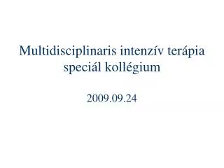multidisciplinaris intenz v ter pia speci l koll gium 2009 09 24