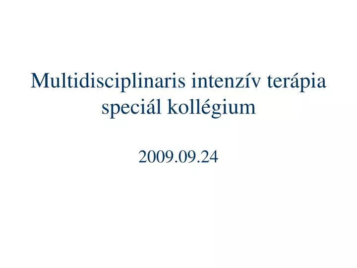 multidisciplinaris intenz v ter pia speci l koll gium 2009 09 24