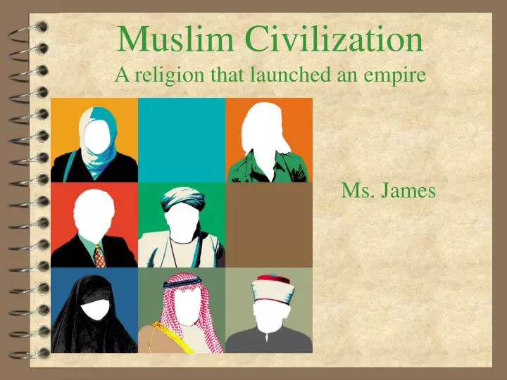 muslim civilization a religion that launched an empire