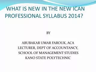 WHAT IS NEW IN THE NEW ICAN PROFESSIONAL SYLLABUS 2014?