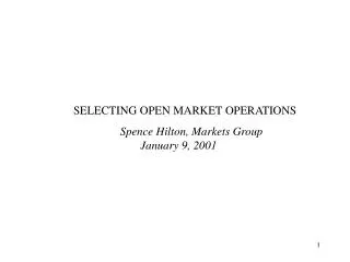 SELECTING OPEN MARKET OPERATIONS Spence Hilton, Markets Group