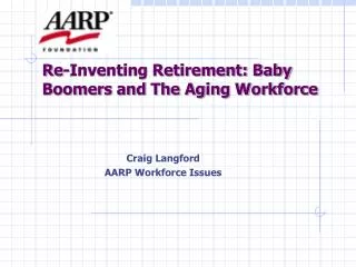 Re-Inventing Retirement: Baby Boomers and The Aging Workforce