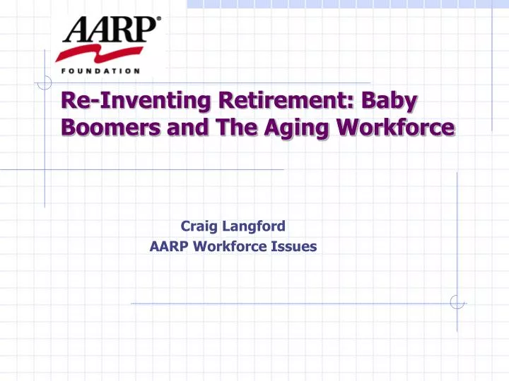 re inventing retirement baby boomers and the aging workforce