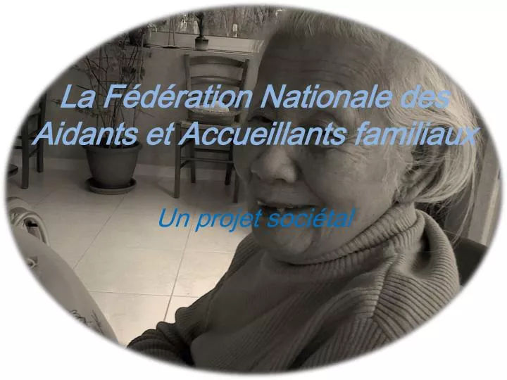 la f d ration n ationale des aidants et accueillants familiaux un projet soci tal