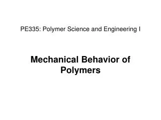 PE335: Polymer Science and Engineering I Mechanical Behavior of Polymers