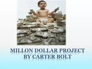 Millon dollar project By carter bolt
