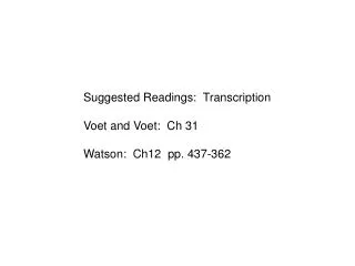 Suggested Readings: Transcription Voet and Voet: Ch 31 Watson: Ch12 pp. 437-362