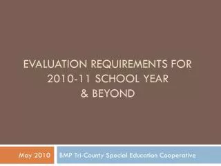 Evaluation Requirements for 2010-11 School Year &amp; Beyond
