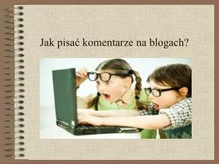 jak pisa komentarze na blogach