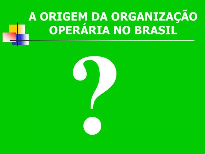 a origem da organiza o oper ria no brasil
