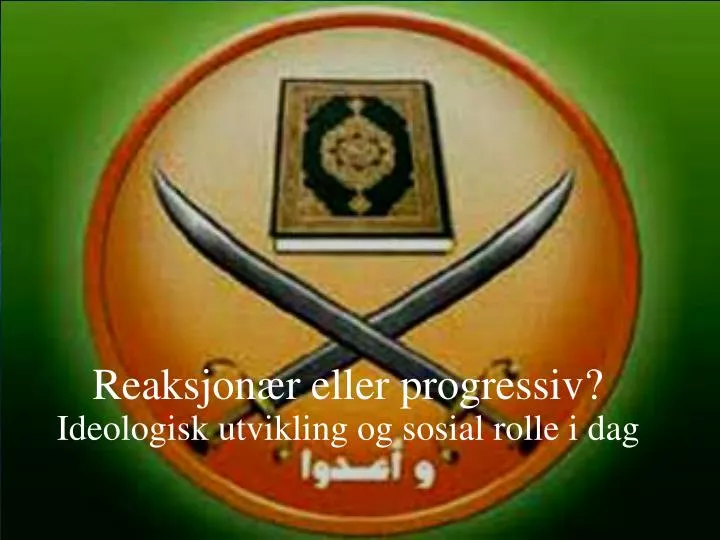 reaksjon r eller progressiv ideologisk utvikling og sosial rolle i dag