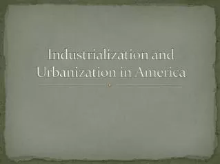 Industrialization and Urbanization in America