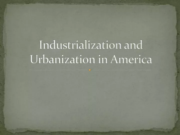 industrialization and urbanization in america