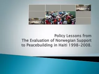 Policy Lessons from The Evaluation of Norwegian Support to Peacebuilding in Haiti 1998-2008 .