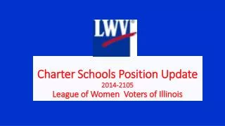 Charter Schools Position Update 2014-2105 League of Women Voters of Illinois