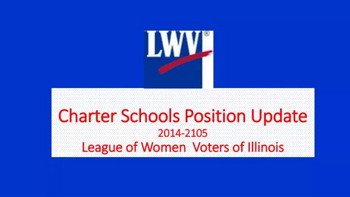 charter schools position update 2014 2105 league of women voters of illinois